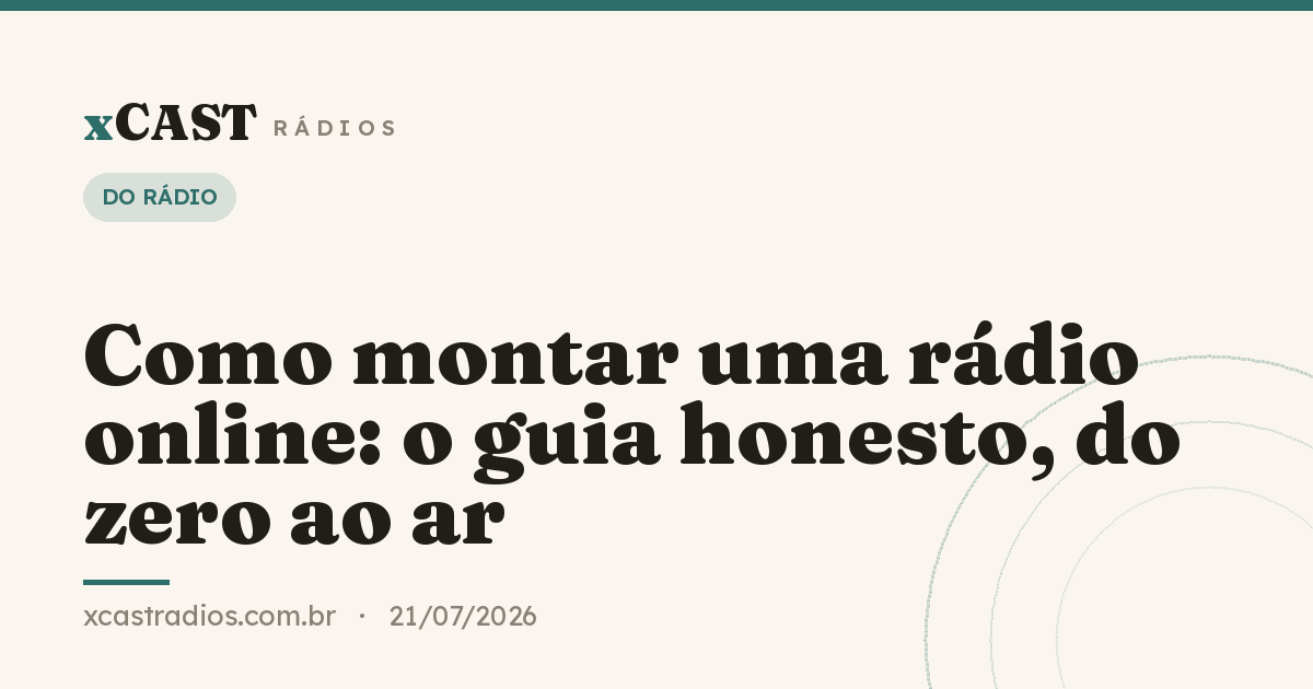 Como montar uma rádio online: o guia honesto, do zero ao ar
